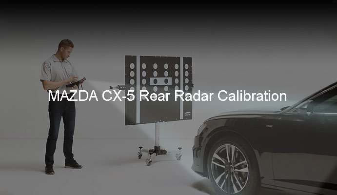 MAZDA CX-5 Rear Radar Calibration
