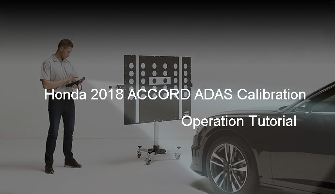 Honda 2018 ACCORD ADAS Calibration Operation Tutorial
