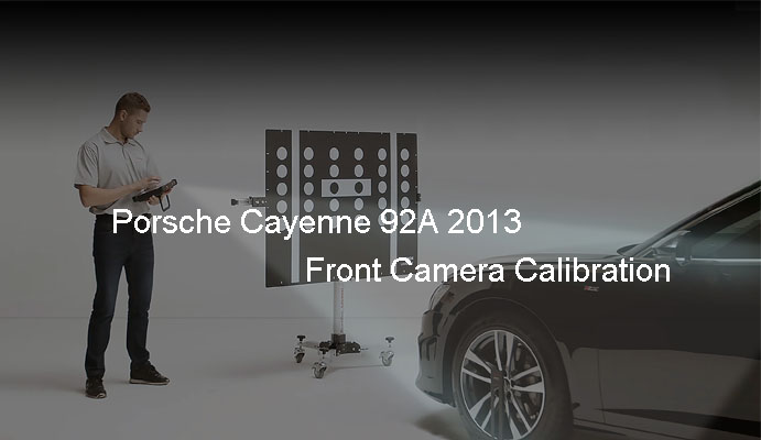 Porsche Cayenne 92A 2013 Front Camera Calibration