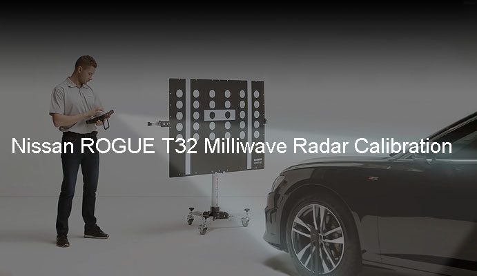 Nissan ROGUE T32 Milliwave Radar Calibration