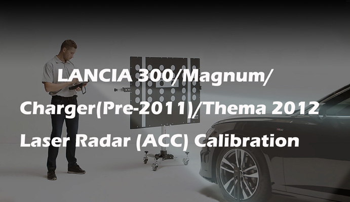 LANCIA 300/Magnum/Charger(Pre-2011)/Thema 2012 Laser Radar (ACC) Calibration